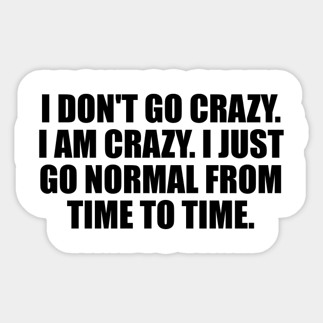 I don't go crazy. I am crazy. I just go normal from time to time Sticker by DinaShalash